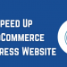 Speed Up Your WooCommerce Website in WordPress